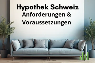 Hypothek Anforderungen und Voraussetzungen Schweiz